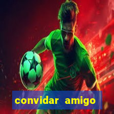 convidar amigo estrela bet